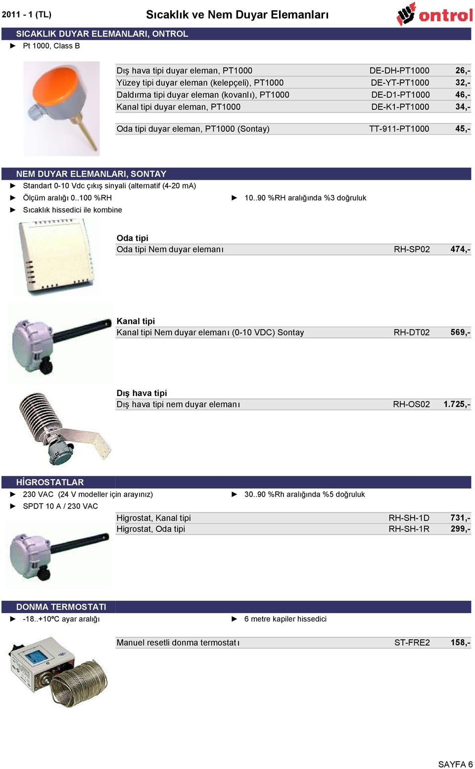 ELEMANLARI, SONTAY Standart 0-10 Vdc çıkış sinyali (alternatif (4-20 ma) Ölçüm aralığı 0..100 %RH Sıcaklık hissedici ile kombine 10.