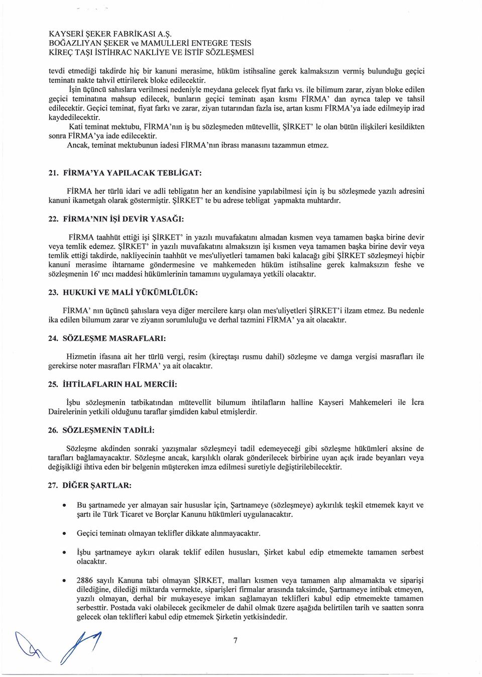 BOGAZLIY AN ŞEKER ve MAMULLERİ ENTEGRE TESİS KİREç TAŞı İSTİHRAC NAKLİYE VE İSTİF SÖZLEŞMESİ tevdi etmediği takdirde hiç bir kanuni merasime, hüküm istihsaline gerek kalmaksızın vermiş bulunduğu