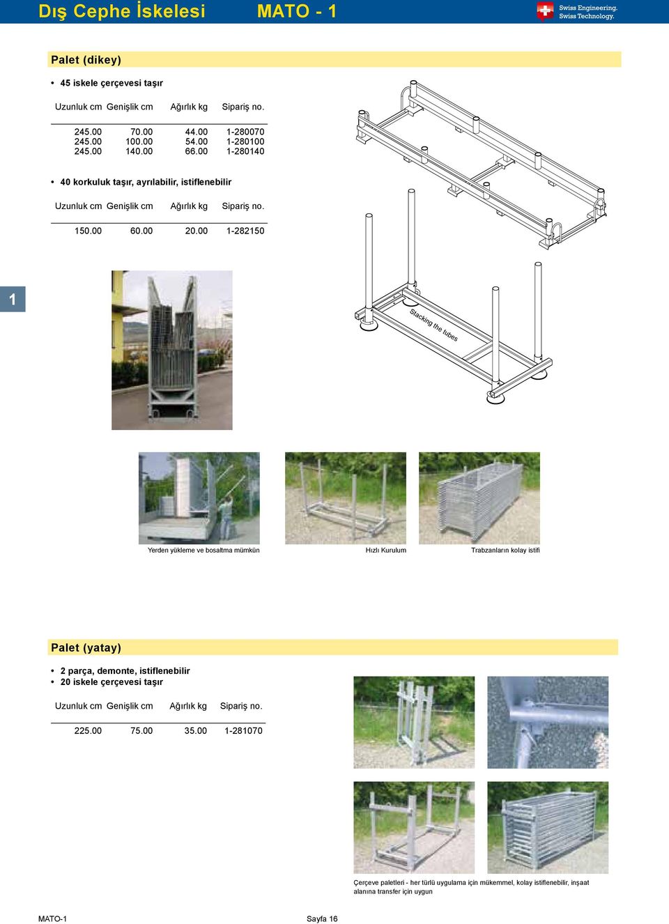 00 1-150 1 tacking the tubes Yerden yükleme ve bosaltma mümkün Hızlı Kurulum Trabzanların kolay istifi Palet (yatay) parça, demonte,