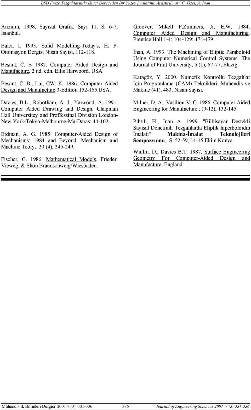 , Yarwood, A. 1991. Computer Aided Drawing and Design. Chapman Hall Universitey and Proffessinal Division London- New York-Tokyo-Melbourne-Ma-Daras: 44-10. Erdman, A. G. 1985.