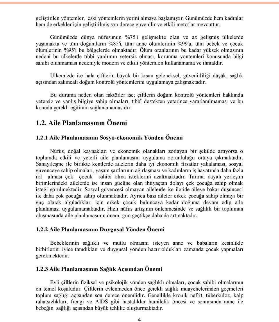 Ölüm oranlarının bu kadar yüksek olmasının nedeni bu ülkelerde tıbbî yardımın yetersiz olması, korunma yöntemleri konusunda bilgi sahibi olunmaması nedeniyle modern ve etkili yöntemleri kullanamama