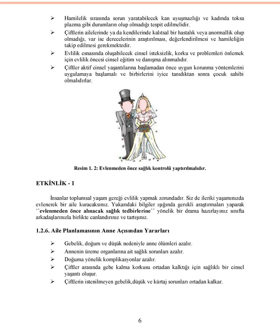 Evlilik esnasında oluģabilecek cinsel isteksizlik, korku ve problemleri önlemek için evlilik öncesi cinsel eğitim ve danıģma alınmalıdır.