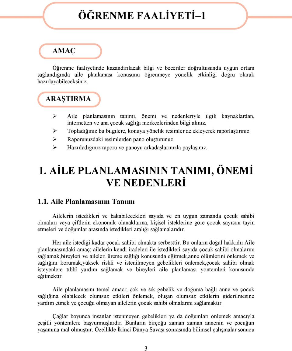 Topladığınız bu bilgilere, konuya yönelik resimler de ekleyerek raporlaģtırınız. Raporunuzdaki resimlerden pano oluģturunuz. Hazırladığınız raporu ve panoyu arkadaģlarınızla paylaģınız. 1.