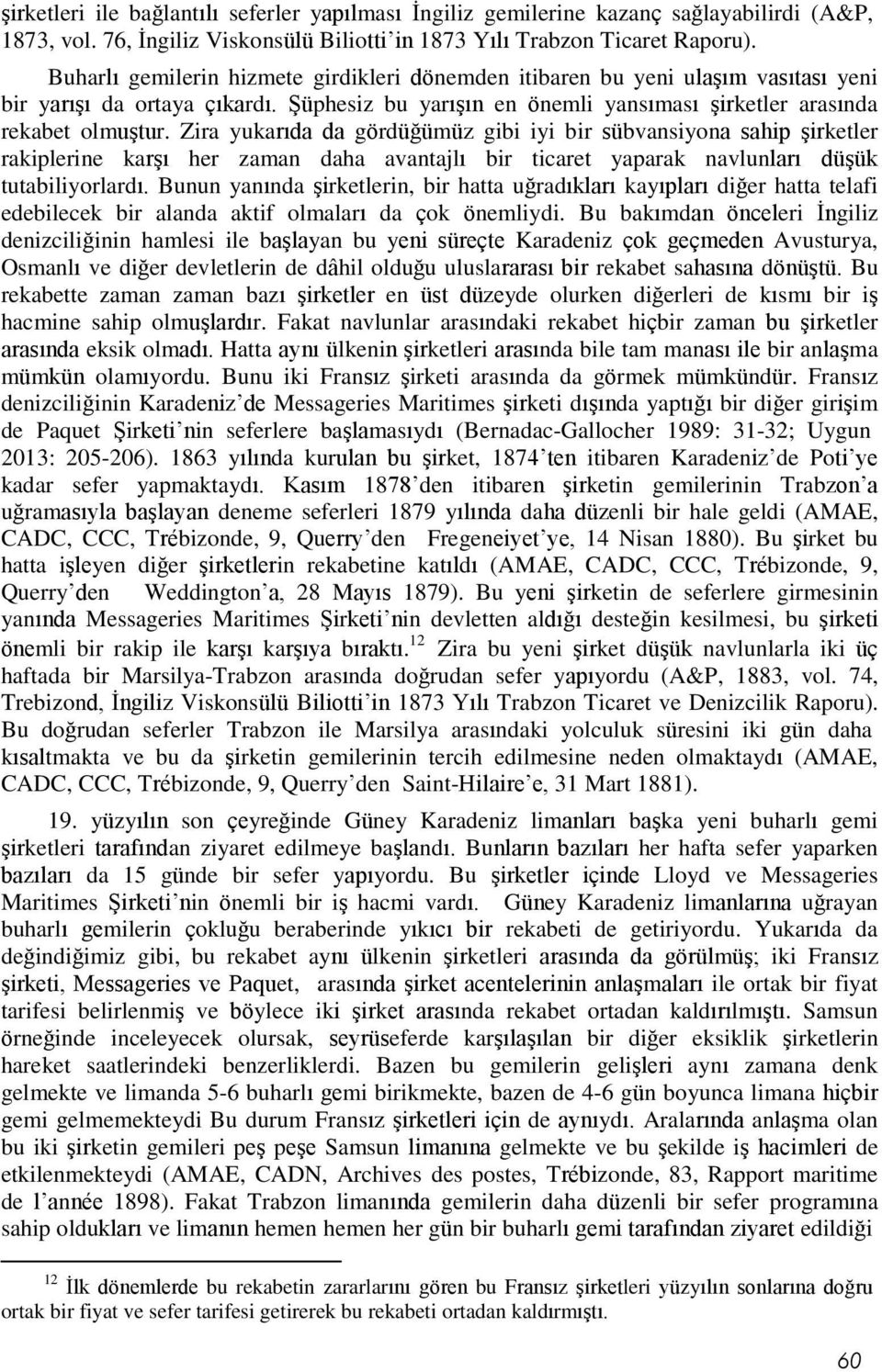 Zira yukarıda da gördüğümüz gibi iyi bir sübvansiyona sahip şirketler rakiplerine karşı her zaman daha avantajlı bir ticaret yaparak navlunları düşük tutabiliyorlardı.