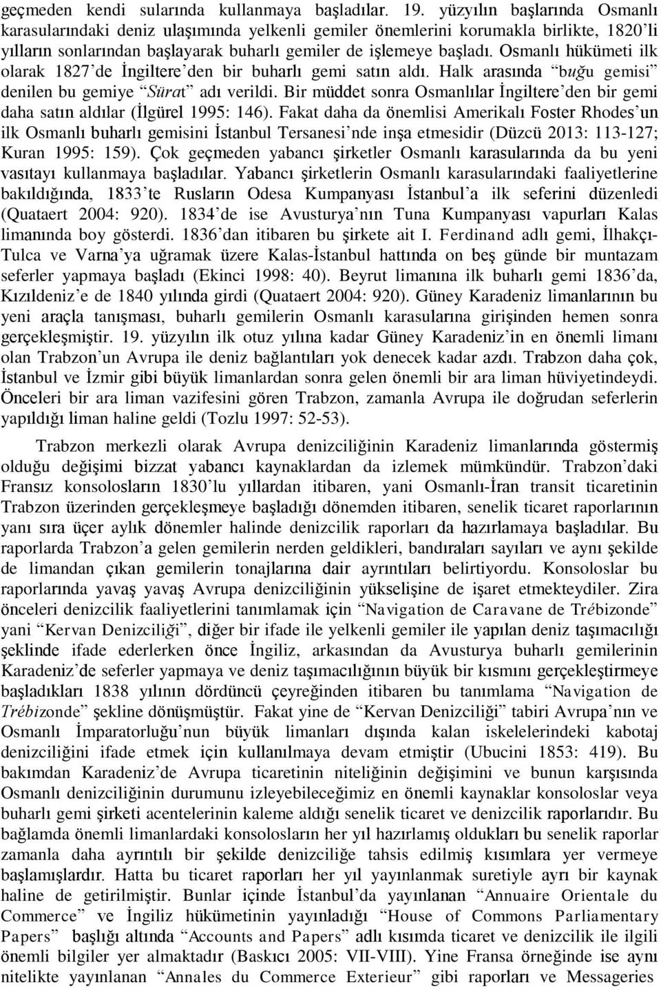 Osmanlı hükümeti ilk olarak 1827 de İngiltere den bir buharlı gemi satın aldı. Halk arasında buğu gemisi denilen bu gemiye Sürat adı verildi.