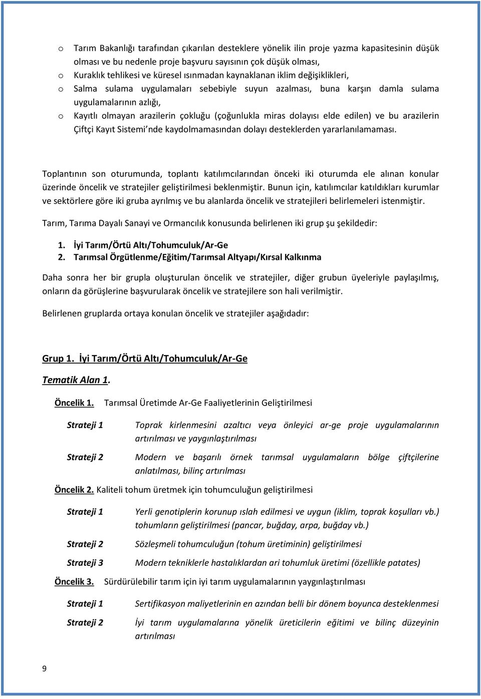 dolayısı elde edilen) ve bu arazilerin Çiftçi Kayıt Sistemi nde kaydolmamasından dolayı desteklerden yararlanılamaması.