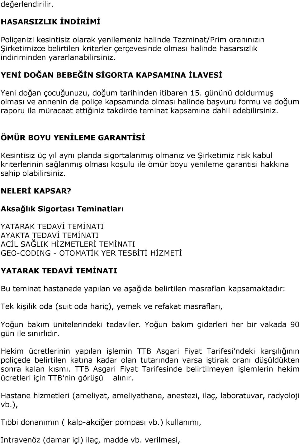 yararlanabilirsiniz. YENĠ DOĞAN BEBEĞĠN SĠGORTA KAPSAMINA ĠLAVESĠ Yeni doğan çocuğunuzu, doğum tarihinden itibaren 15.