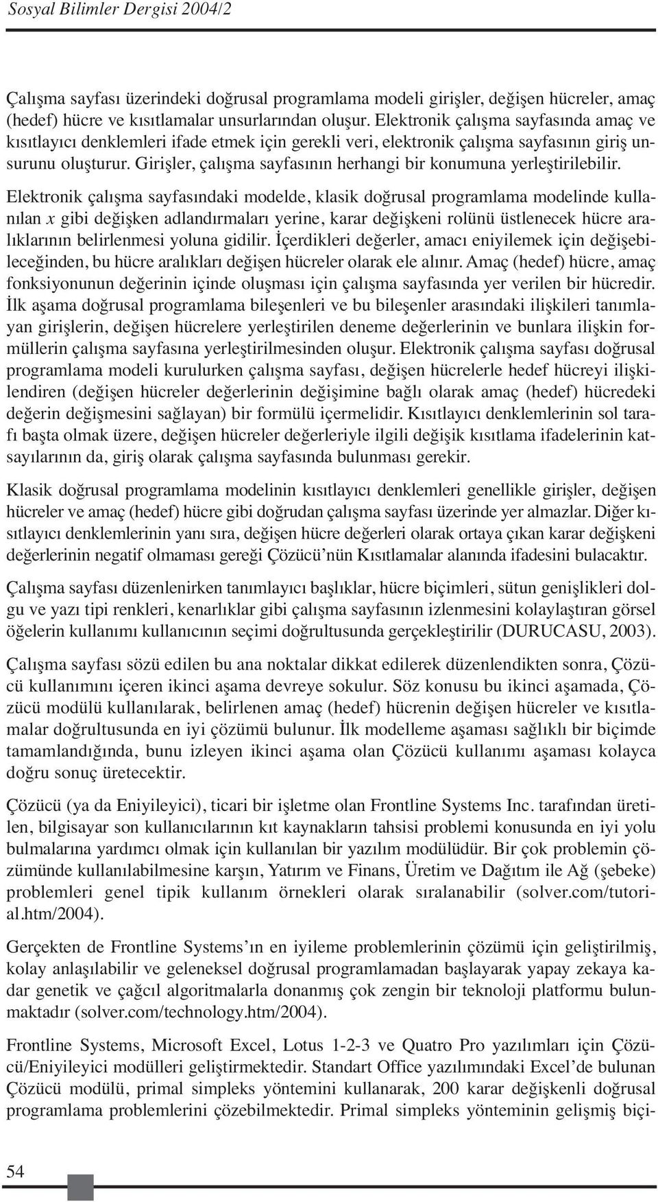 Girişler, çalışma sayfasının herhangi bir konumuna yerleştirilebilir.