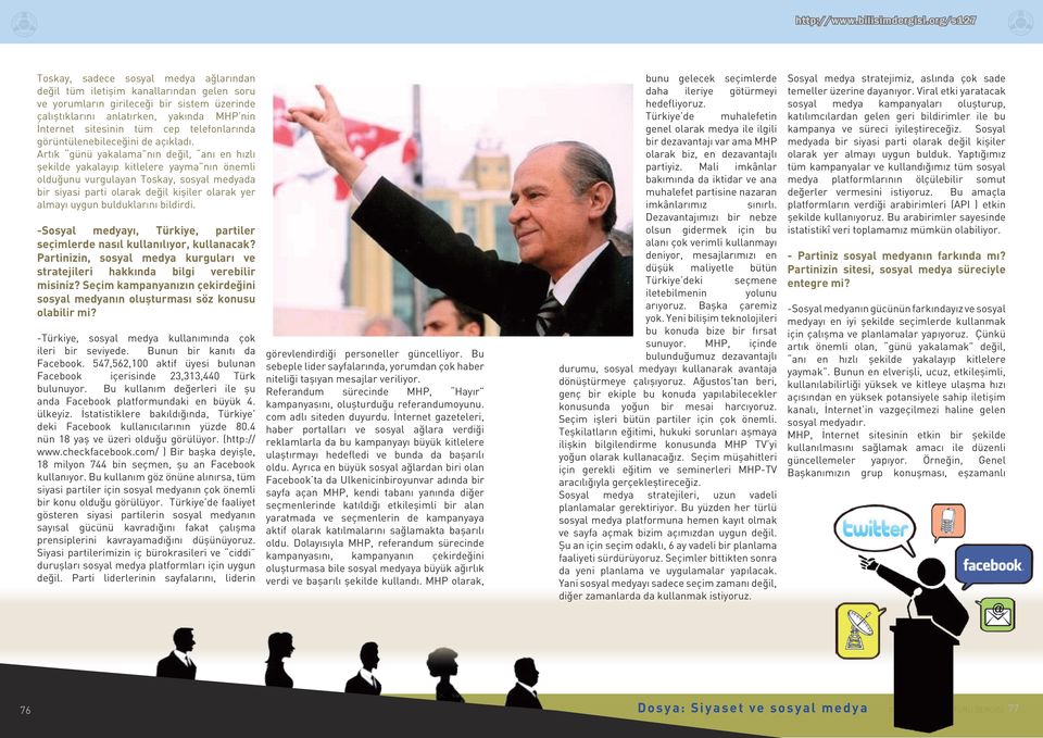 Artık günü yakalama nın değil, anı en hızlı şekilde yakalayıp kitlelere yayma nın önemli olduğunu vurgulayan Toskay, sosyal medyada bir siyasi parti olarak değil kişiler olarak yer almayı uygun