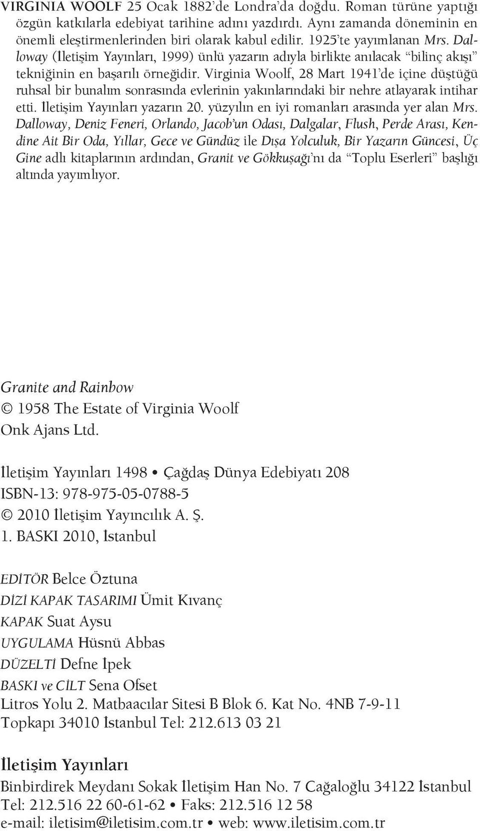 Virginia Woolf, 28 Mart 1941 de içine düştüğü ruhsal bir bunalım sonrasında evlerinin yakınlarındaki bir nehre atlayarak intihar etti. İletişim Yayınları yazarın 20.