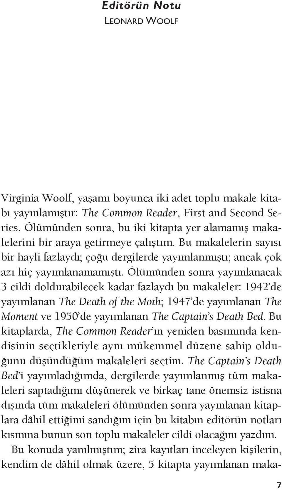 Ölümünden sonra yayımlanacak 3 cildi doldurabilecek kadar fazlaydı bu makaleler: 1942 de yayımlanan The Death of the Moth; 1947 de yayımlanan The Moment ve 1950 de yayımlanan The Captain s Death Bed.