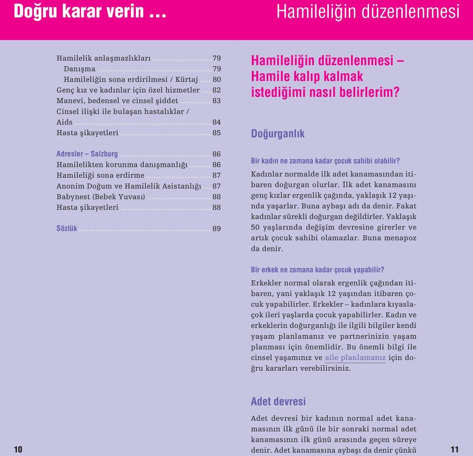 ..87 Anonim Do um ve Hamilelik Asistanlı ı...87 Babynest (Bebek Yuvası)...88 Hasta ƒikayetleri...88 Sözlük...89 Hamileli in düzenlenmesi Hamile kalıp kalmak istedi imi nasıl belirlerim?