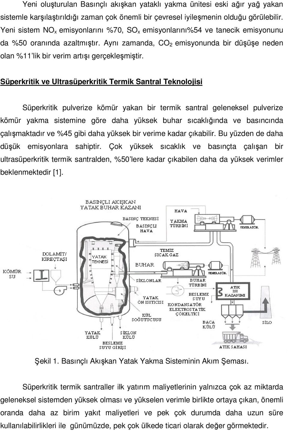 Aynı zamanda, CO 2 emisyonunda bir düşüşe neden olan %11 lik bir verim artışı gerçekleşmiştir.