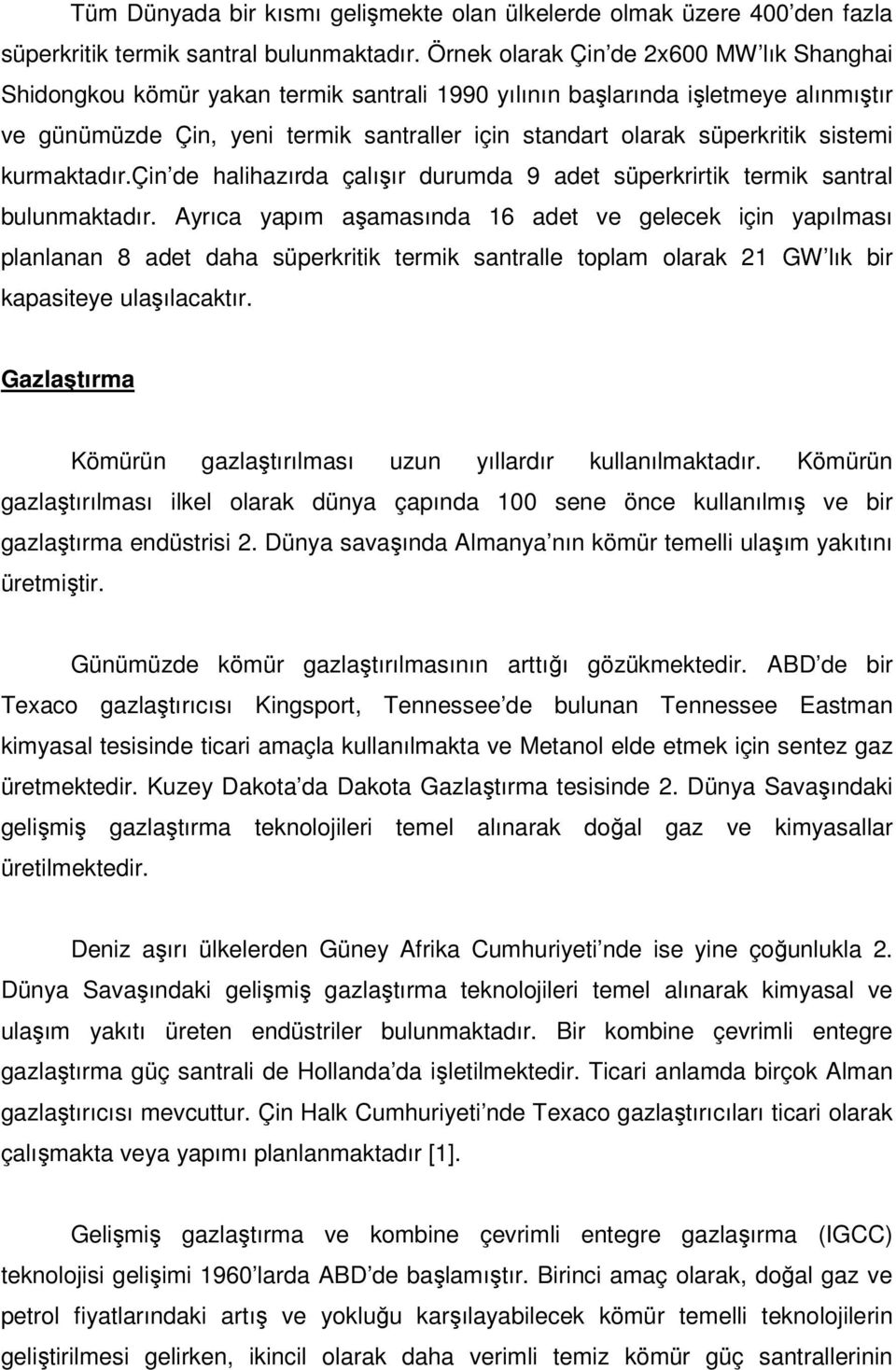 sistemi kurmaktadır.çin de halihazırda çalışır durumda 9 adet süperkrirtik termik santral bulunmaktadır.