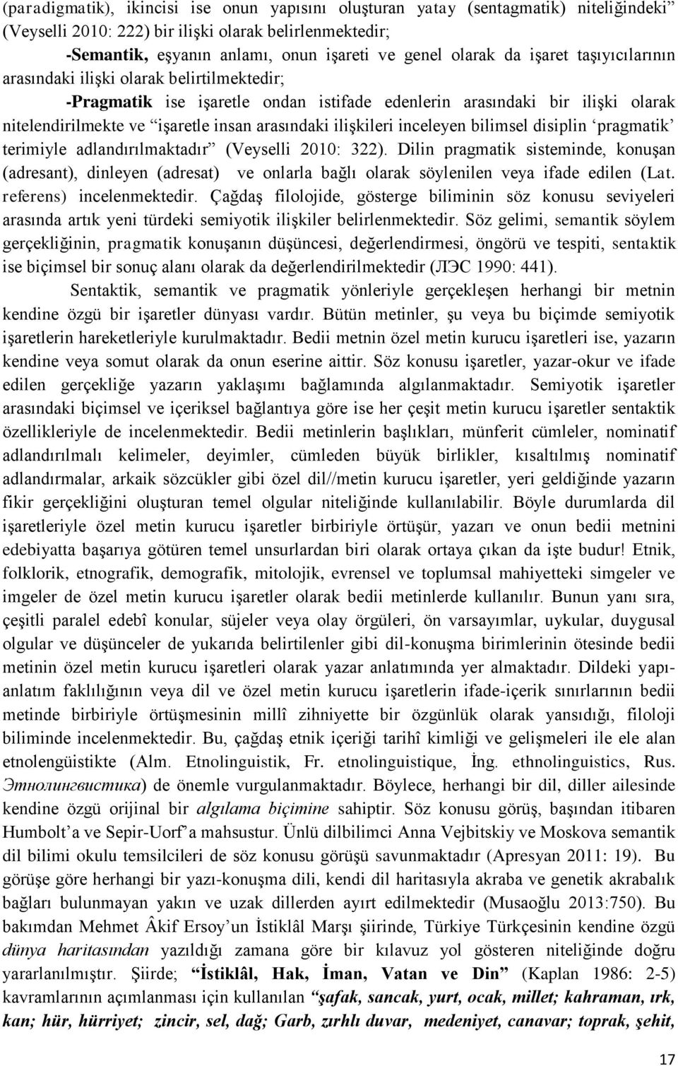 ilişkileri inceleyen bilimsel disiplin pragmatik terimiyle adlandırılmaktadır (Veyselli 2010: 322).