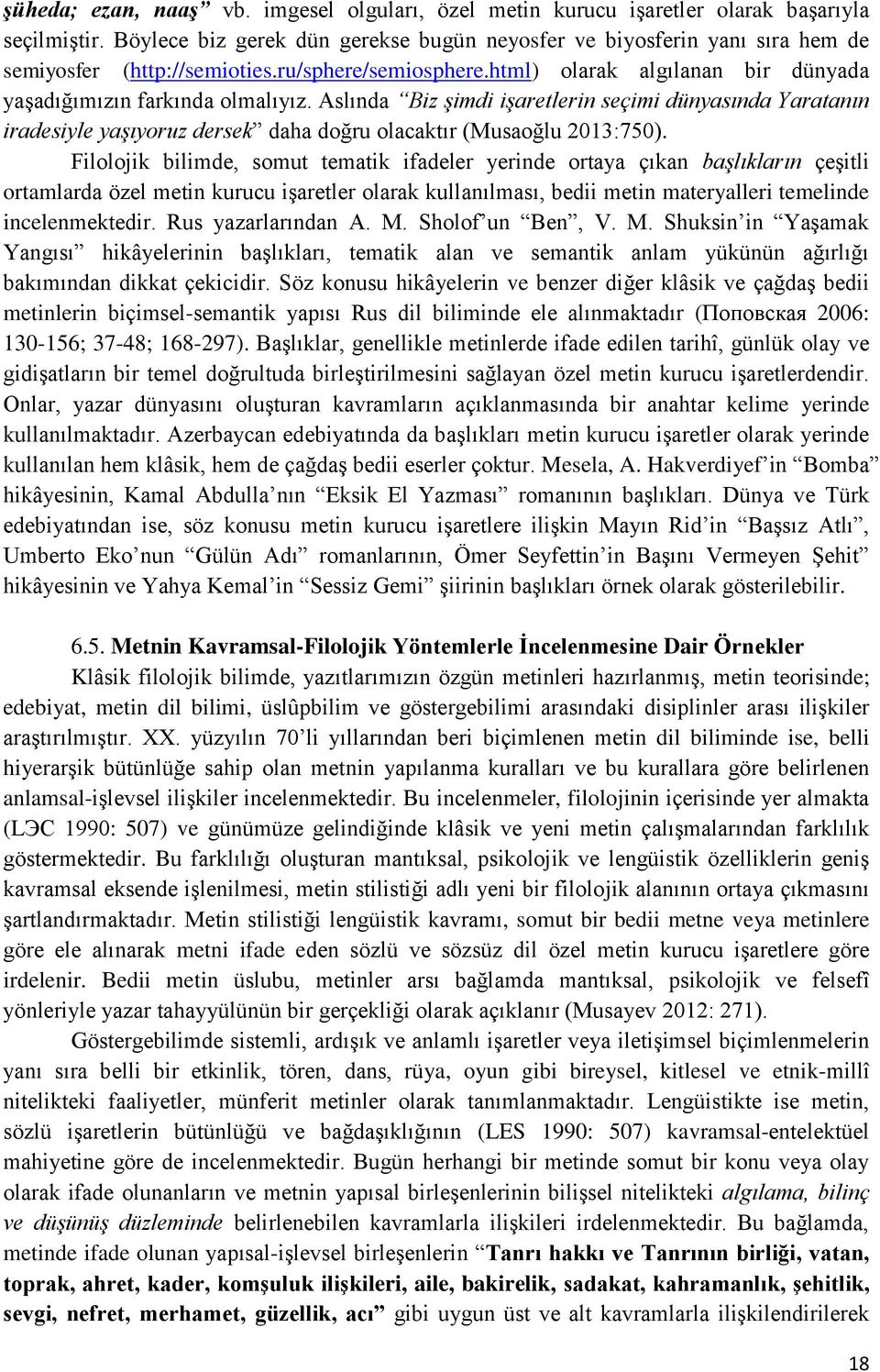 Aslında Biz şimdi işaretlerin seçimi dünyasında Yaratanın iradesiyle yaşıyoruz dersek daha doğru olacaktır (Musaoğlu 2013:750).