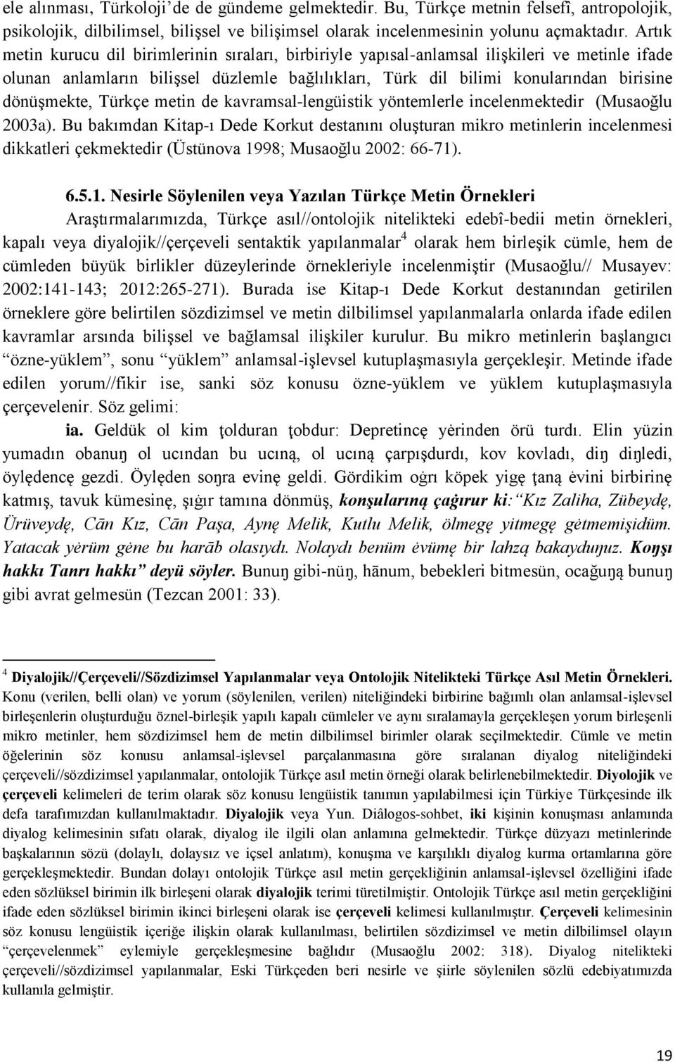 dönüşmekte, Türkçe metin de kavramsal-lengüistik yöntemlerle incelenmektedir (Musaoğlu 2003a).