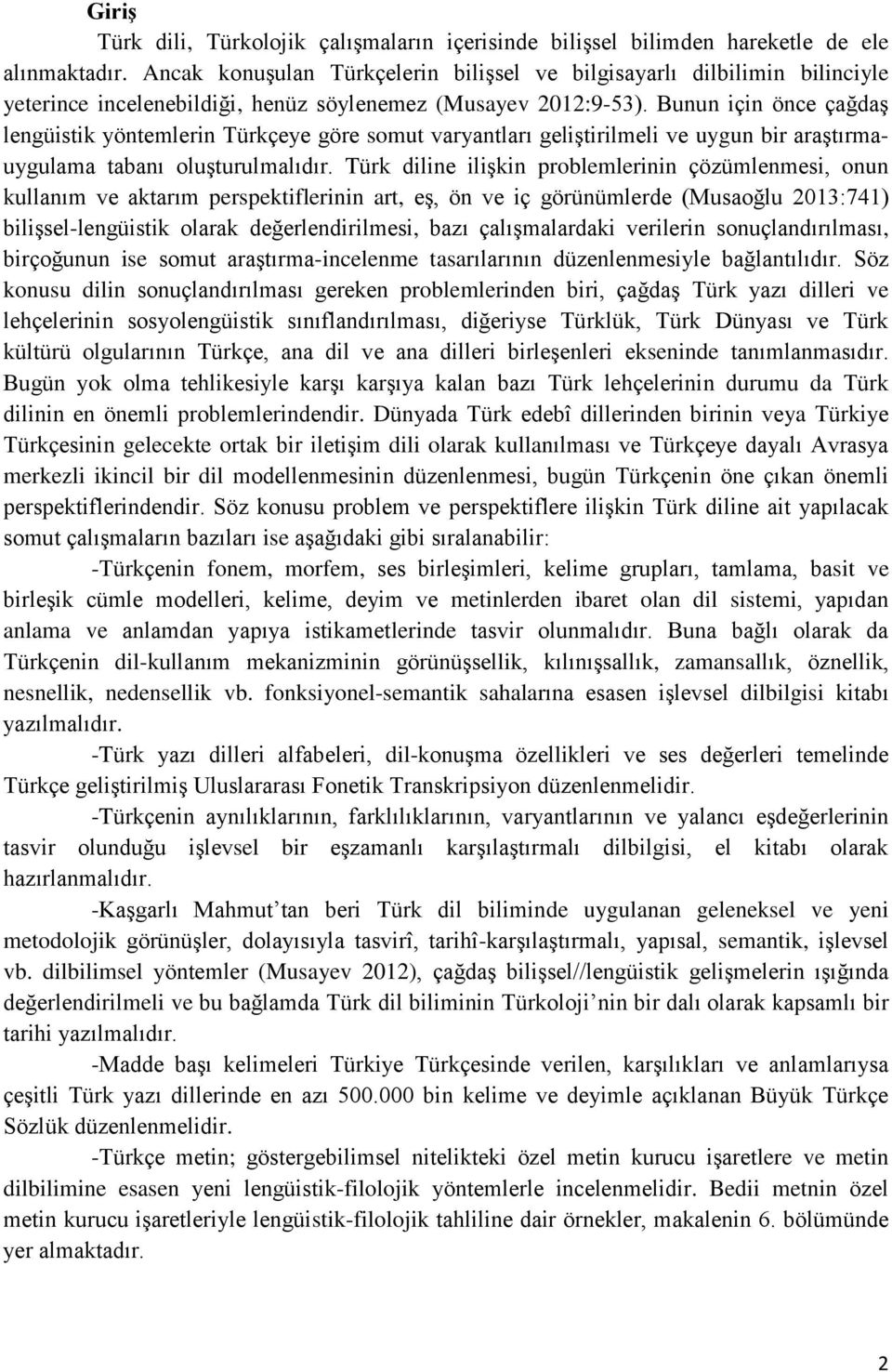 Bunun için önce çağdaş lengüistik yöntemlerin Türkçeye göre somut varyantları geliştirilmeli ve uygun bir araştırmauygulama tabanı oluşturulmalıdır.