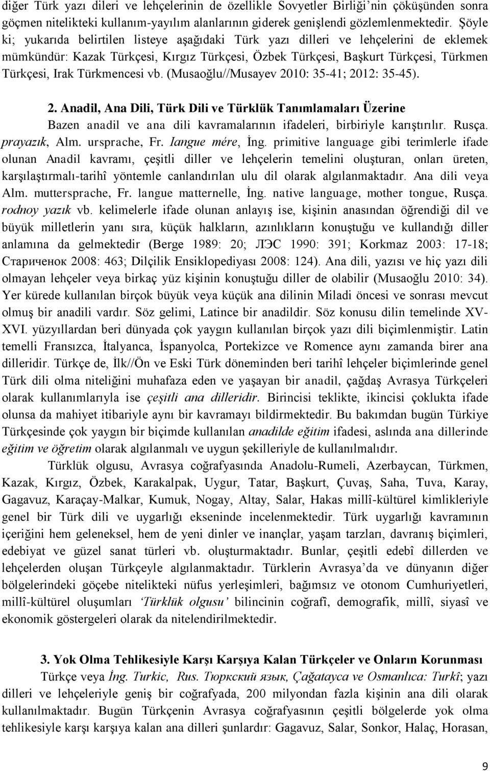 Türkmencesi vb. (Musaoğlu//Musayev 2010: 35-41; 2012: 35-45). 2. Anadil, Ana Dili, Türk Dili ve Türklük Tanımlamaları Üzerine Bazen anadil ve ana dili kavramalarının ifadeleri, birbiriyle karıştırılır.