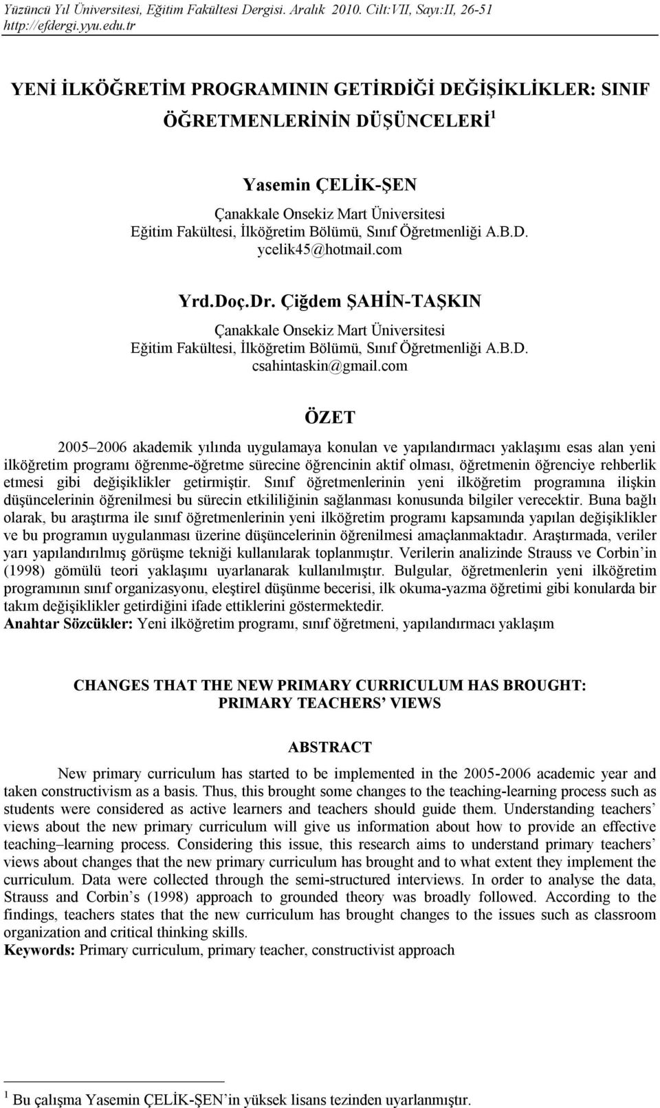 com ÖZET 2005 2006 akademik yılında uygulamaya konulan ve yapılandırmacı yaklaşımı esas alan yeni ilköğretim programı öğrenme-öğretme sürecine öğrencinin aktif olması, öğretmenin öğrenciye rehberlik