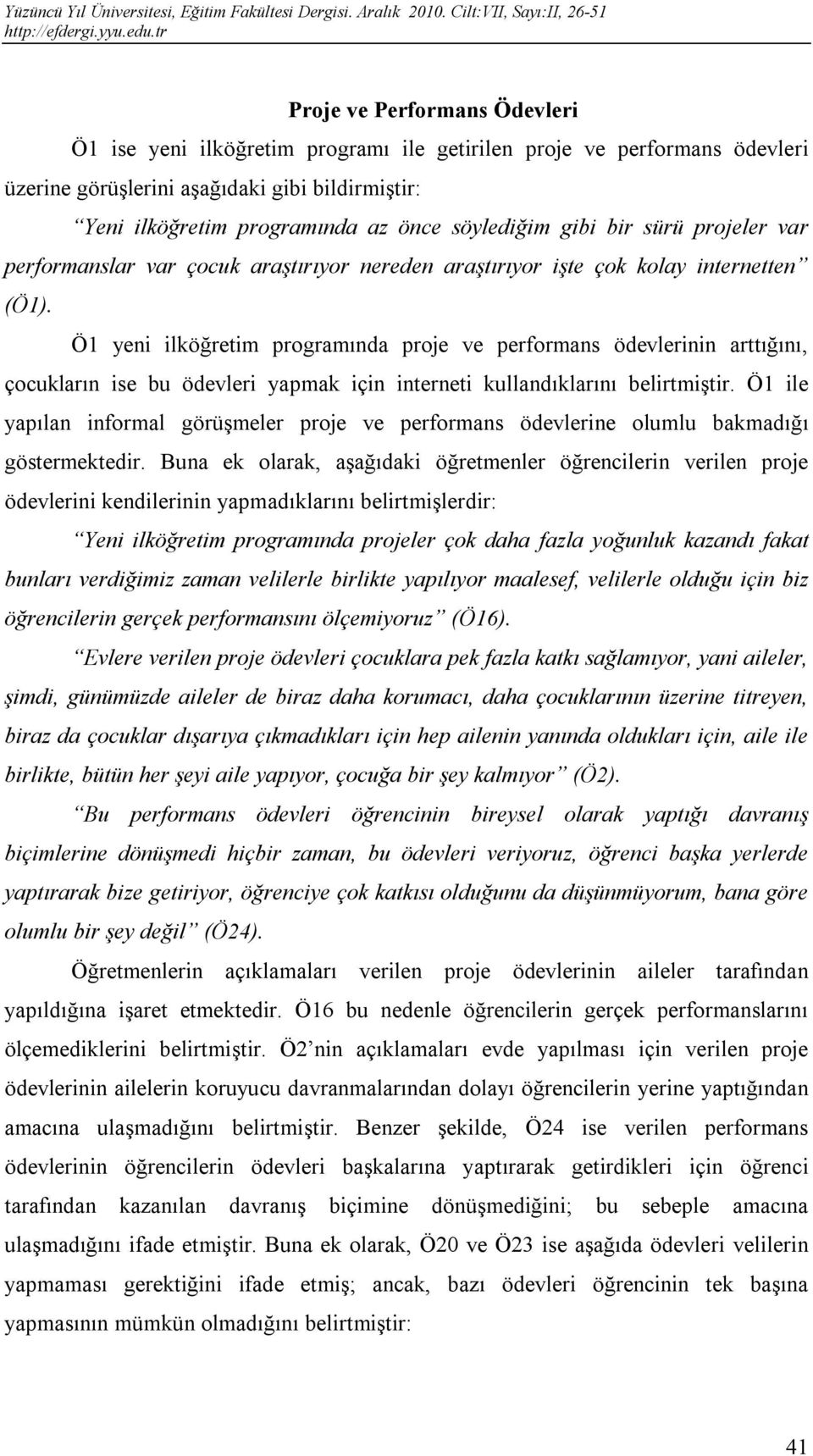 Ö1 yeni ilköğretim programında proje ve performans ödevlerinin arttığını, çocukların ise bu ödevleri yapmak için interneti kullandıklarını belirtmiştir.