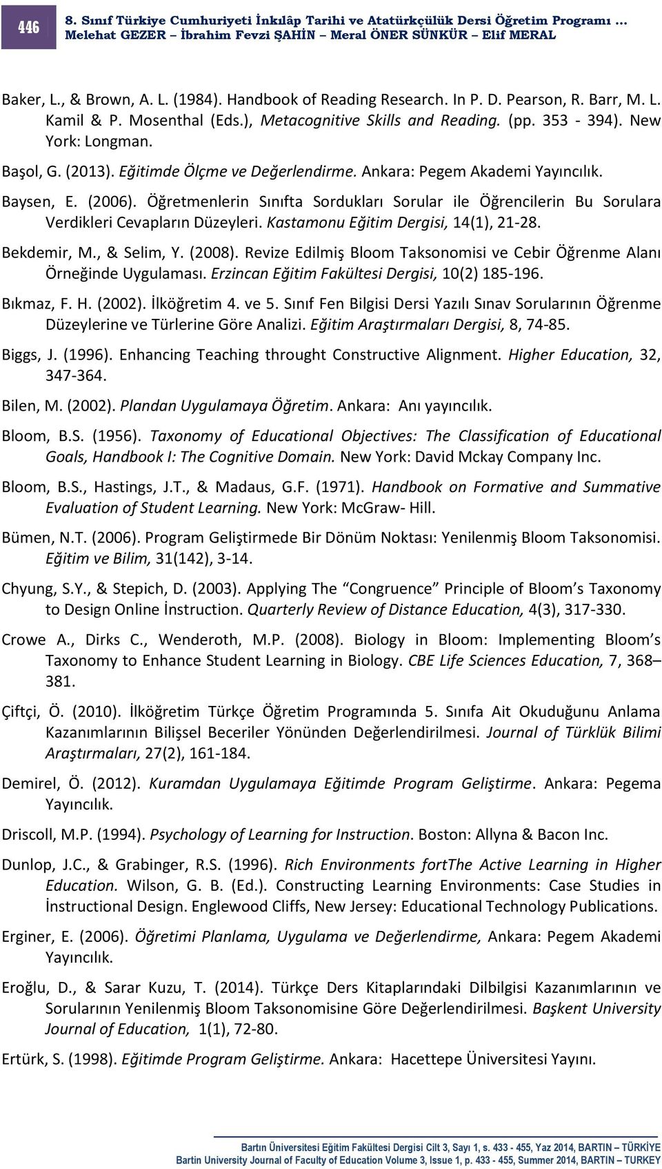 Öğretmenlerin Sınıfta Sordukları Sorular ile Öğrencilerin Bu Sorulara Verdikleri Cevapların Düzeyleri. Kastamonu Eğitim Dergisi, 14(1), 21-28. Bekdemir, M., & Selim, Y. (2008).