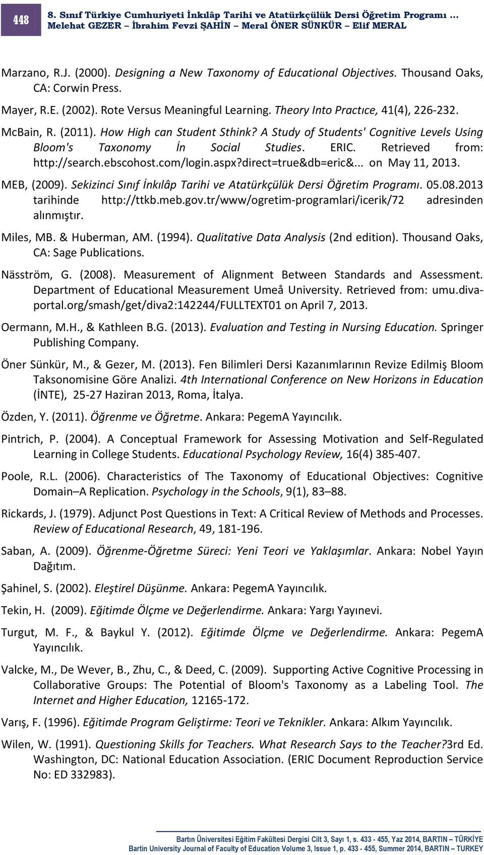 Retrieved from: http://search.ebscohost.com/login.aspx?direct=true&db=eric&... on May 11, 2013. MEB, (2009). Sekizinci Sınıf İnkılâp Tarihi ve Atatürkçülük Dersi Öğretim Programı. 05.08.