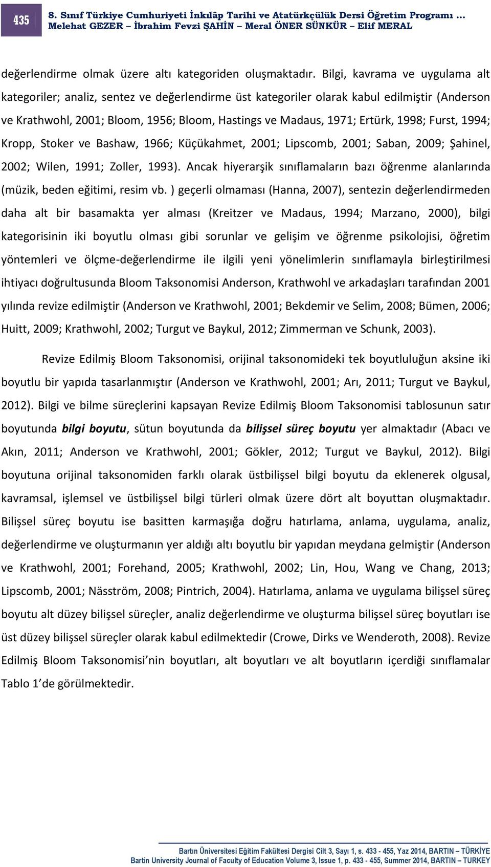 1998; Furst, 1994; Kropp, Stoker ve Bashaw, 1966; Küçükahmet, 2001; Lipscomb, 2001; Saban, 2009; Şahinel, 2002; Wilen, 1991; Zoller, 1993).