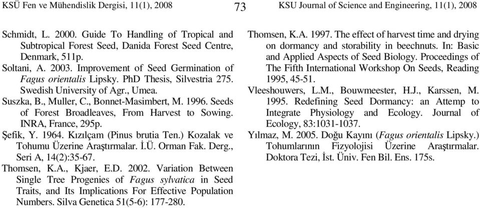 Swedsh Unversty of Agr., Umea. Suszka, B., Muller, C., Bonnet-Masmbert, M. 1996. Seeds of Forest Broadleaves, From Harvest to Sowng. INRA, France, 295p. Şefk, Y. 1964. Kızılçam (Pnus bruta Ten.