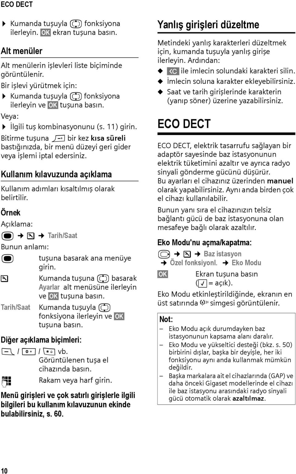 Bitirme tuşuna a bir kez kısa süreli bastığınızda, bir menü düzeyi geri gider veya işlemi iptal edersiniz. Kullanım kılavuzunda açıklama Kullanım adımları kısaltılmış olarak belirtilir.