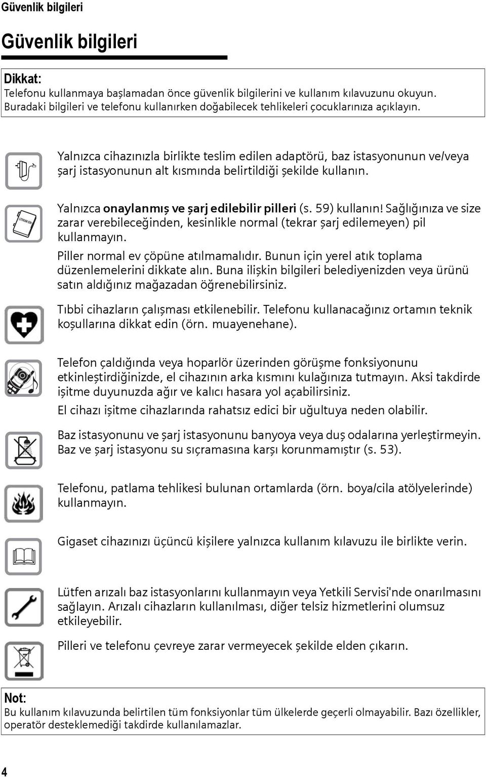 $ Yalnızca cihazınızla birlikte teslim edilen adaptörü, baz istasyonunun ve/veya şarj istasyonunun alt kısmında belirtildiği şekilde kullanın. Yalnızca onaylanmış ve şarj edilebilir pilleri (s.