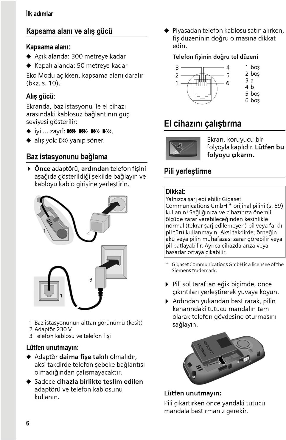 Baz istasyonunu bağlama Önce adaptörü, ardından telefon fişini aşağıda gösterildiği şekilde bağlayın ve kabloyu kablo girişine yerleştirin.