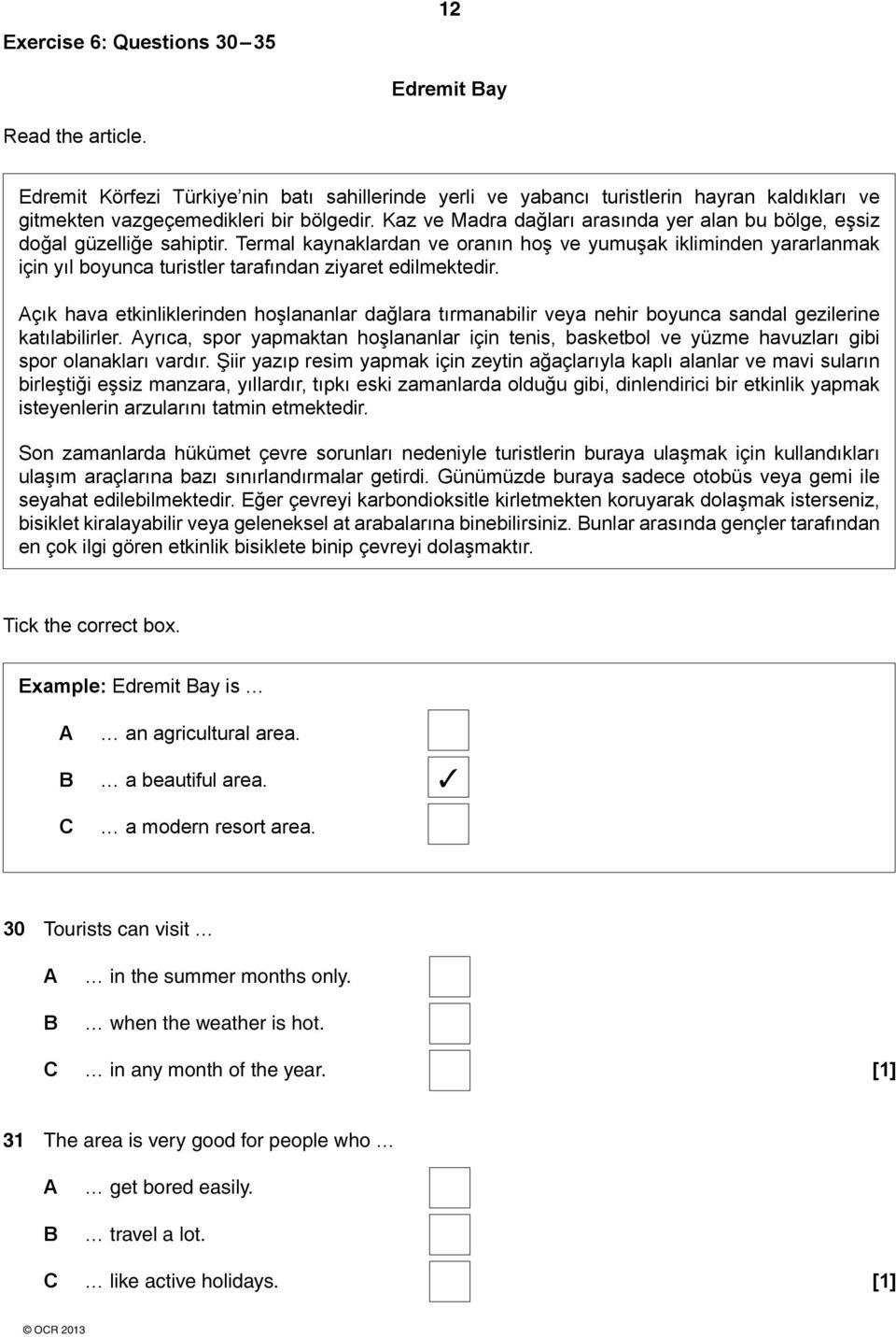 Termal kaynaklardan ve oranın hoş ve yumuşak ikliminden yararlanmak için yıl boyunca turistler tarafından ziyaret edilmektedir.