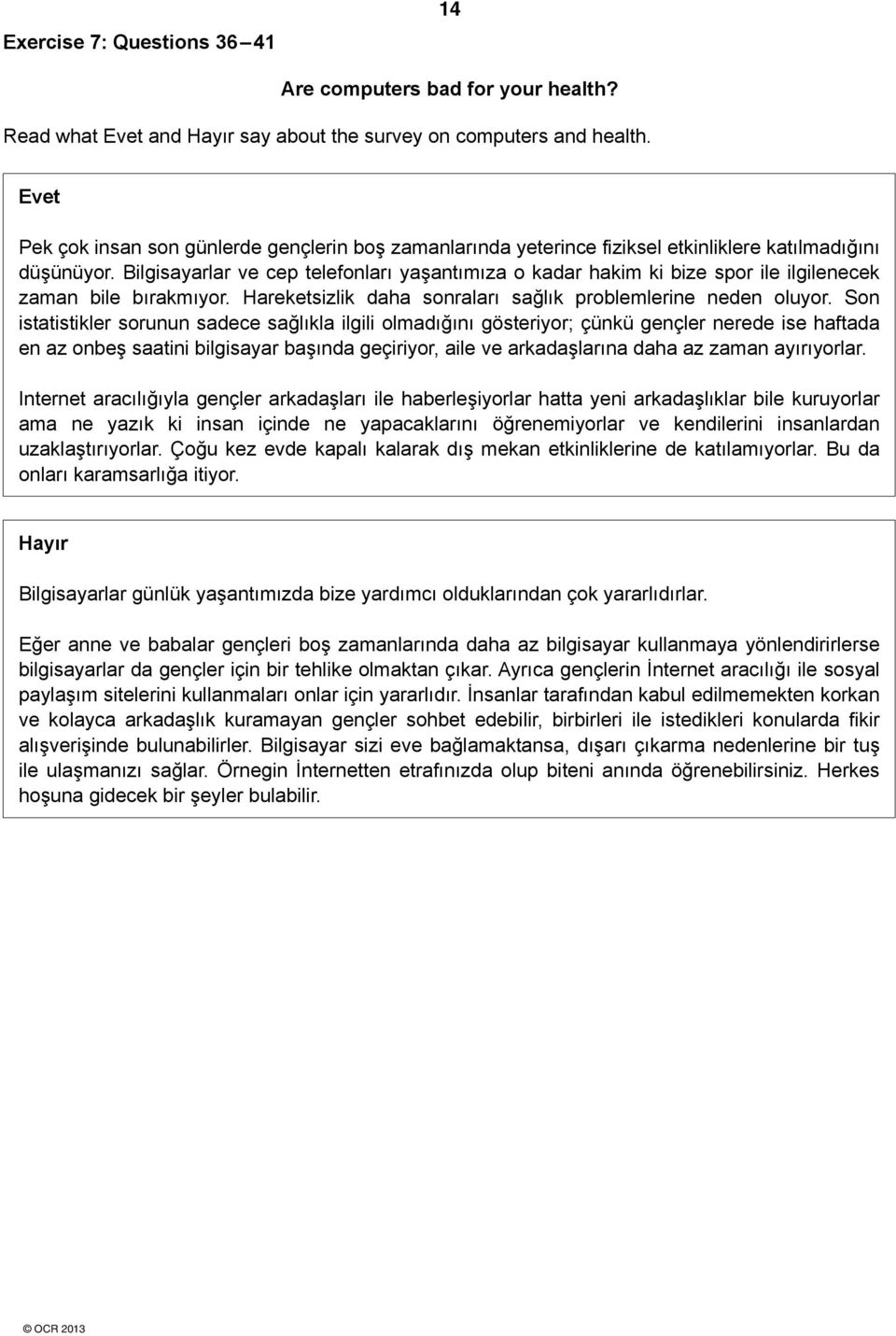 ilgisayarlar ve cep telefonları yaşantımıza o kadar hakim ki bize spor ile ilgilenecek zaman bile bırakmıyor. Hareketsizlik daha sonraları sağlık problemlerine neden oluyor.