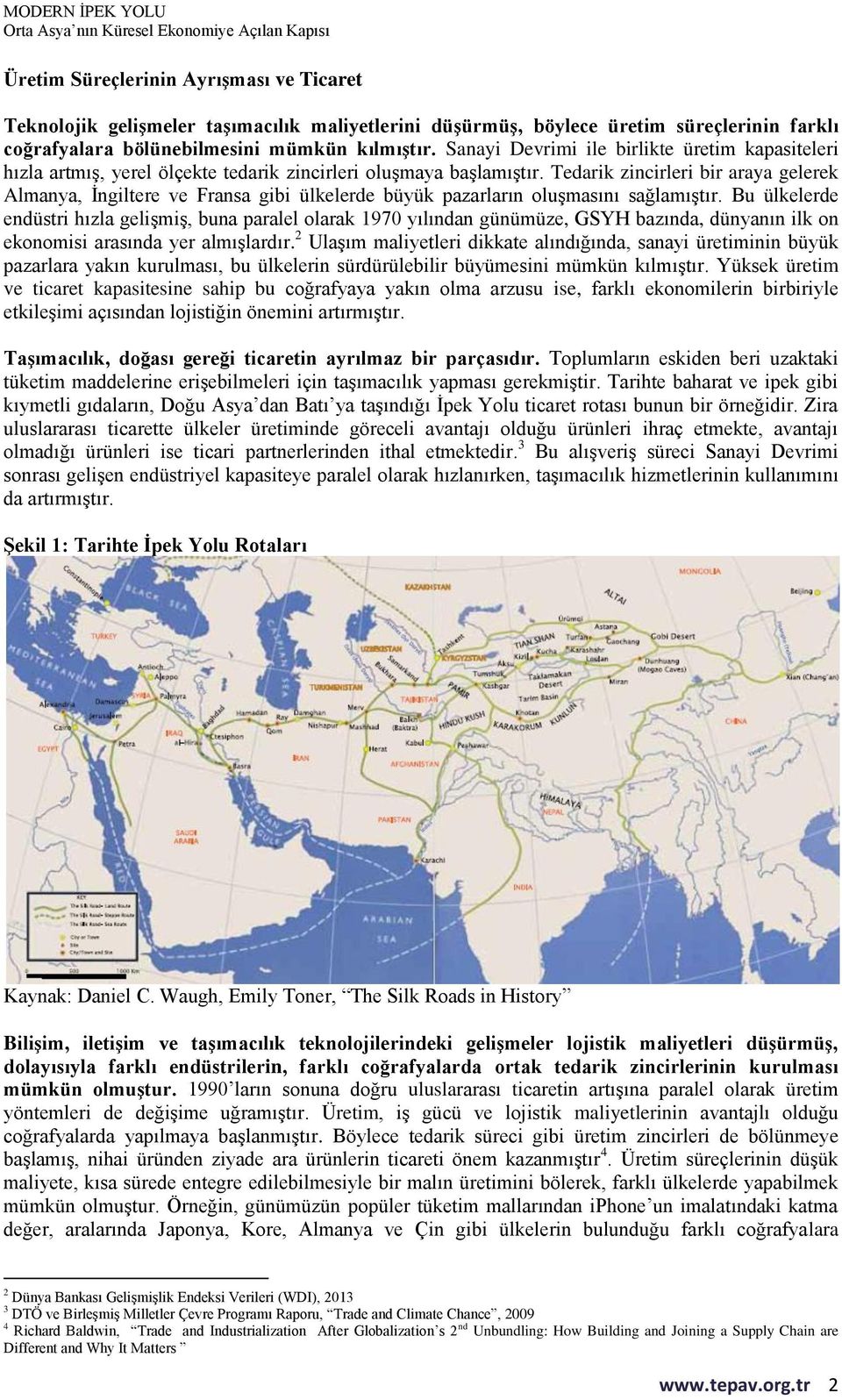 Tedarik zincirleri bir araya gelerek Almanya, İngiltere ve Fransa gibi ülkelerde büyük pazarların oluşmasını sağlamıştır.