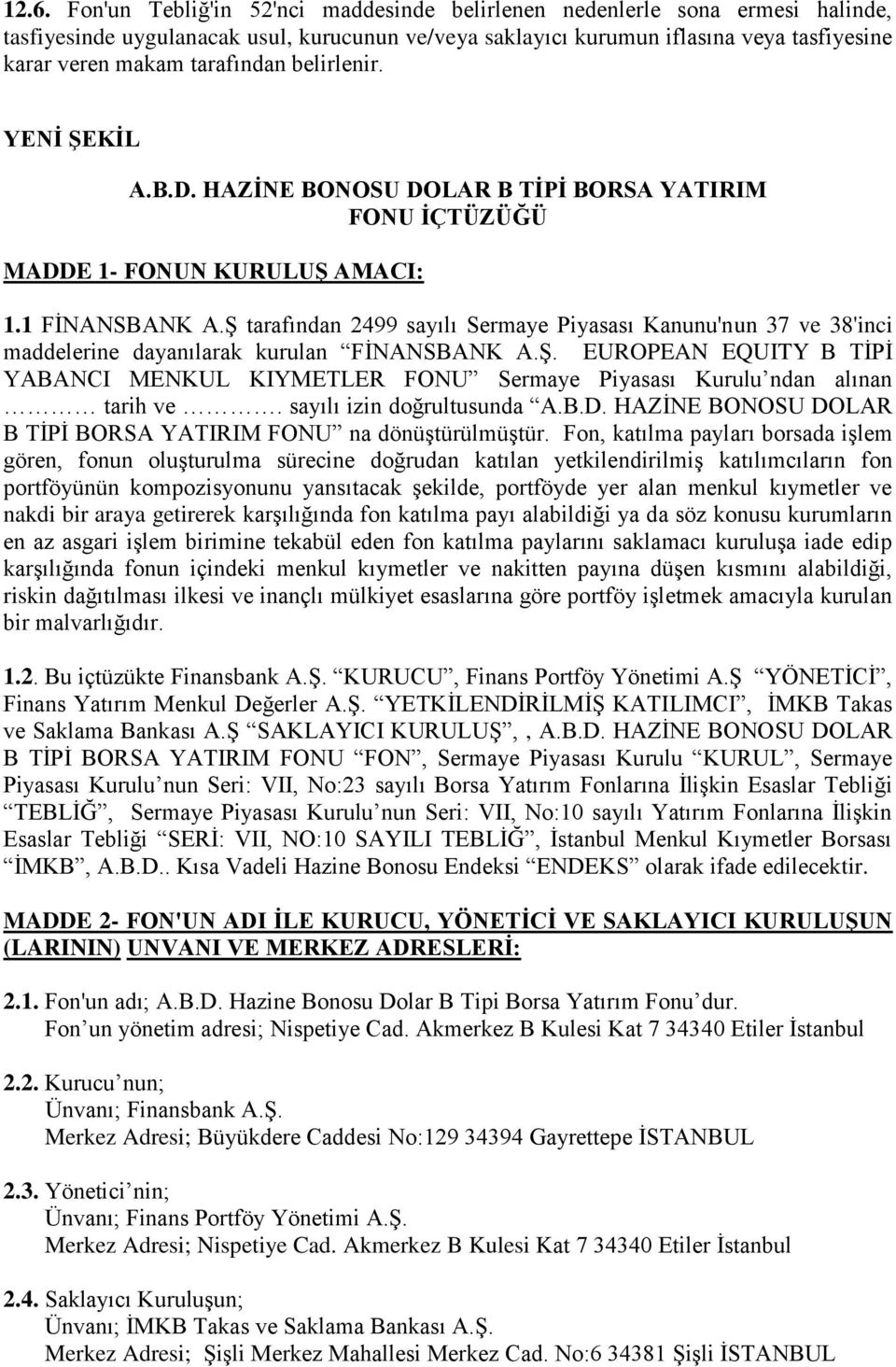 ġ tarafından 2499 sayılı Sermaye Piyasası Kanunu'nun 37 ve 38'inci maddelerine dayanılarak kurulan FĠNANSBANK A.ġ. EUROPEAN EQUITY B TĠPĠ YABANCI MENKUL KIYMETLER FONU Sermaye Piyasası Kurulu ndan alınan tarih ve.