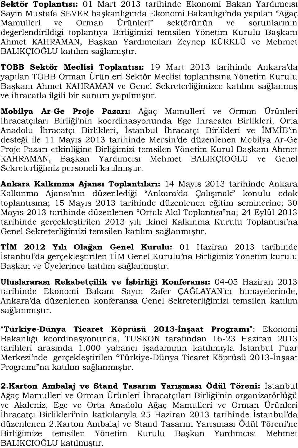 TOBB Sektör Meclisi Toplantısı: 19 Mart 2013 tarihinde Ankara da yapılan TOBB Orman Ürünleri Sektör Meclisi toplantısına Yönetim Kurulu BaĢkanı Ahmet KAHRAMAN ve Genel Sekreterliğimizce katılım