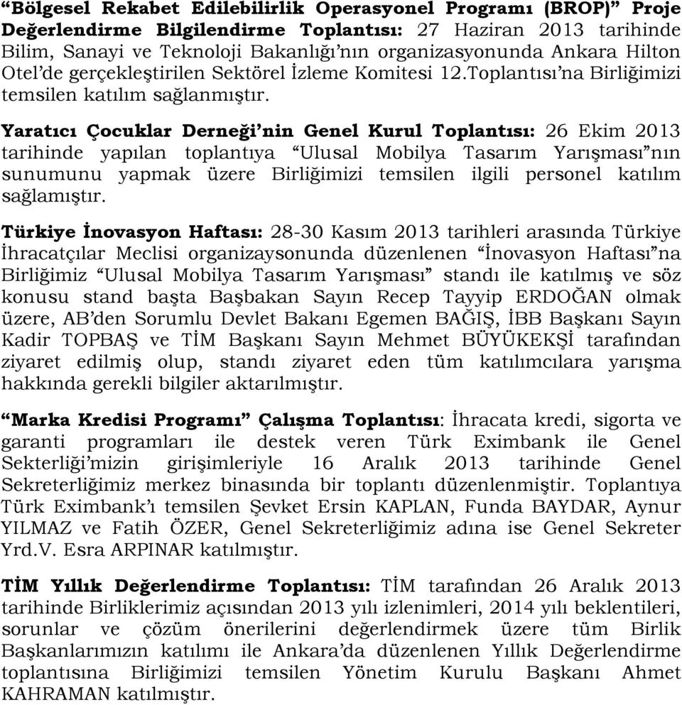 Yaratıcı Çocuklar Derneği nin Genel Kurul Toplantısı: 26 Ekim 2013 tarihinde yapılan toplantıya Ulusal Mobilya Tasarım YarıĢması nın sunumunu yapmak üzere Birliğimizi temsilen ilgili personel katılım