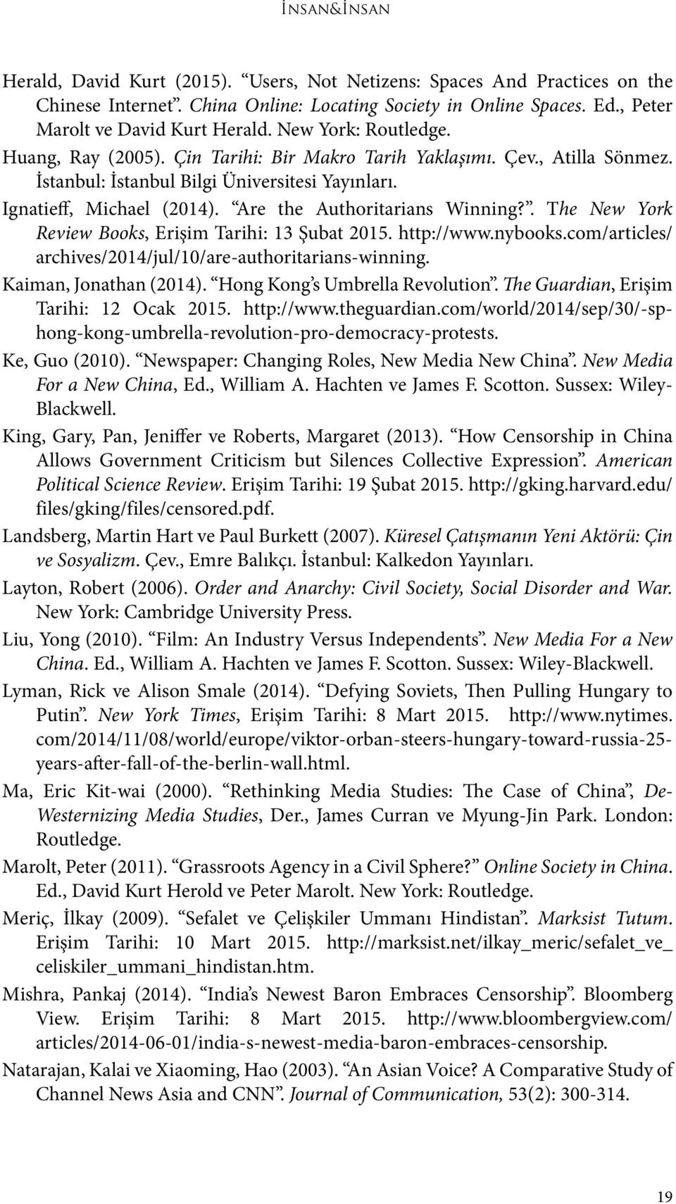 Are the Authoritarians Winning?. The New York Review Books, Erişim Tarihi: 13 Şubat 2015. http://www.nybooks.com/articles/ archives/2014/jul/10/are-authoritarians-winning. Kaiman, Jonathan (2014).