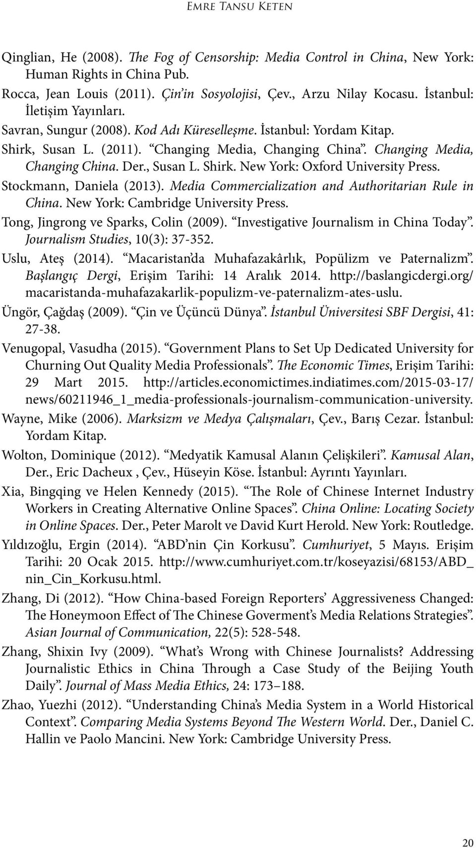 , Susan L. Shirk. New York: Oxford University Press. Stockmann, Daniela (2013). Media Commercialization and Authoritarian Rule in China. New York: Cambridge University Press.