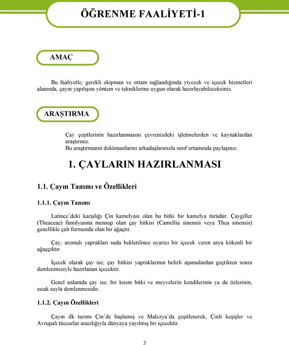 ÇAYLARIN HAZIRLANMASI 1.1. Çayın Tanımı ve Özellikleri 1.1.1. Çayın Tanımı Latince deki karşılığı Çin kamelyası olan bu bitki bir kamelya türüdür.