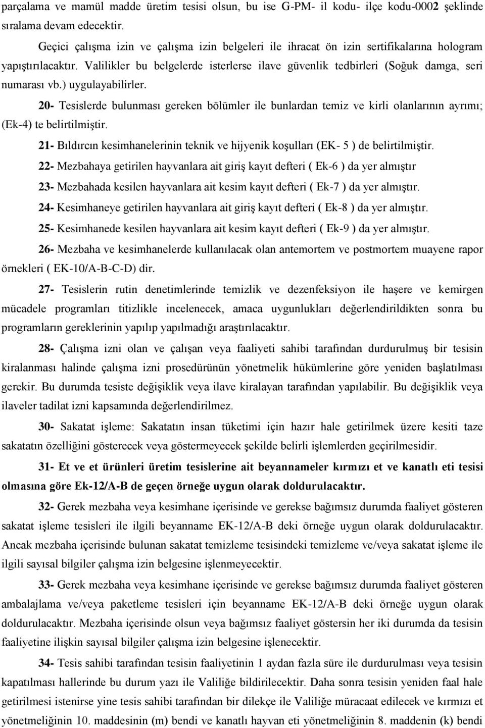 Valilikler bu belgelerde isterlerse ilave güvenlik tedbirleri (Soğuk damga, seri numarası vb.) uygulayabilirler.