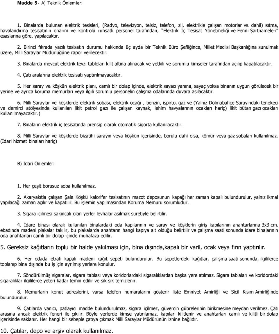 Birinci fıkrada yazılı tesisatın durumu hakkında üç ayda bir Teknik Büro Şefliğince, Millet Meclisi Başkanlığına sunulmak üzere, Milli Saraylar Müdürlüğüne rapor verilecektir. 3.