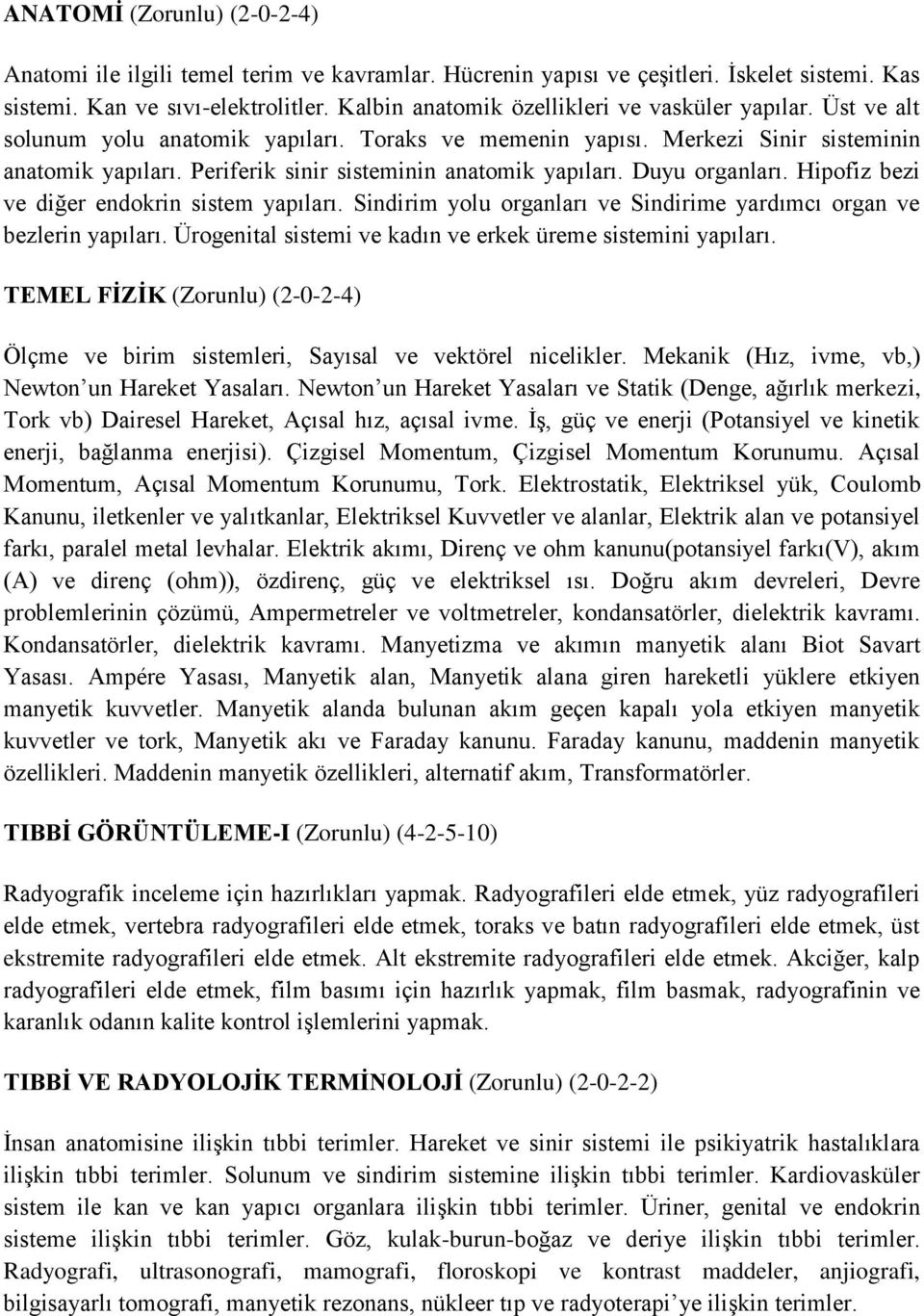 Periferik sinir sisteminin anatomik yapıları. Duyu organları. Hipofiz bezi ve diğer endokrin sistem yapıları. Sindirim yolu organları ve Sindirime yardımcı organ ve bezlerin yapıları.