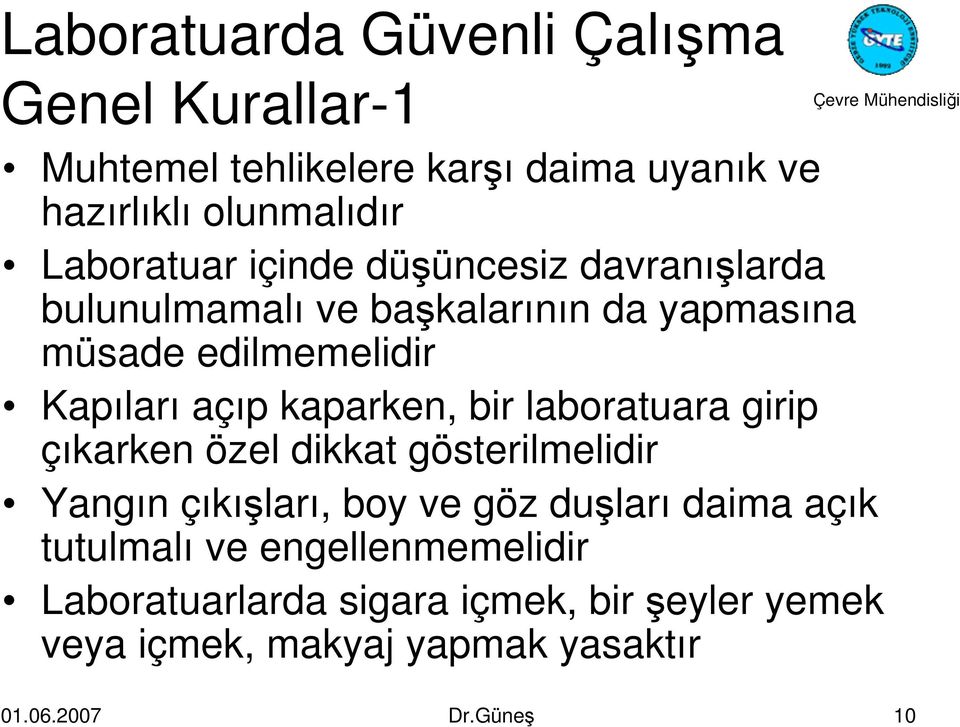 kaparken, bir laboratuara girip çıkarken özel dikkat gösterilmelidir Yangın çıkışları, boy ve göz duşları daima açık