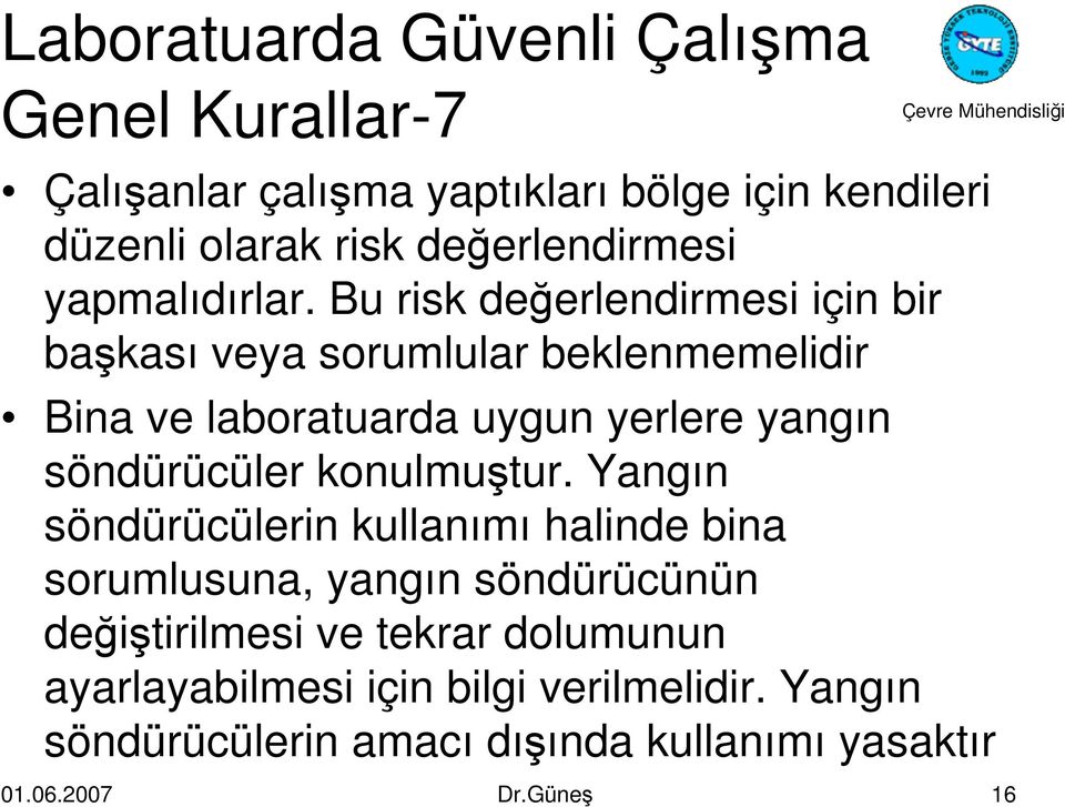 Bu risk değerlendirmesi için bir başkası veya sorumlular beklenmemelidir Bina ve laboratuarda uygun yerlere yangın söndürücüler