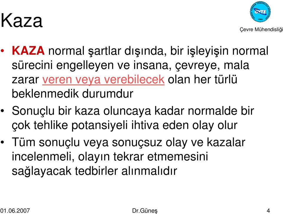 kadar normalde bir çok tehlike potansiyeli ihtiva eden olay olur Tüm sonuçlu veya sonuçsuz olay