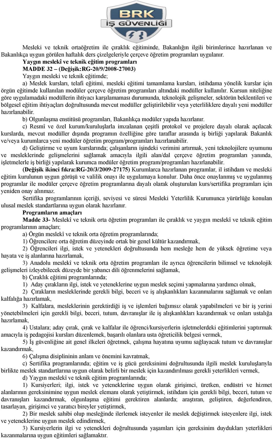 yönelik kurslar için örgün eğitimde kullanılan modüler çerçeve öğretim programları altındaki modüller kullanılır.