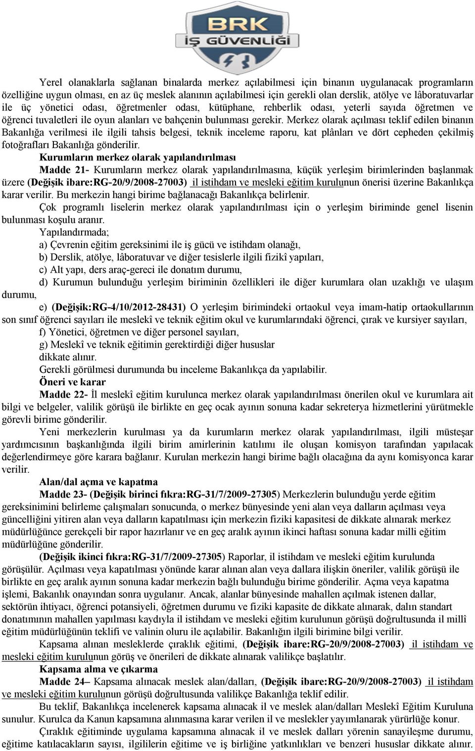 Merkez olarak açılması teklif edilen binanın Bakanlığa verilmesi ile ilgili tahsis belgesi, teknik inceleme raporu, kat plânları ve dört cepheden çekilmiş fotoğrafları Bakanlığa gönderilir.