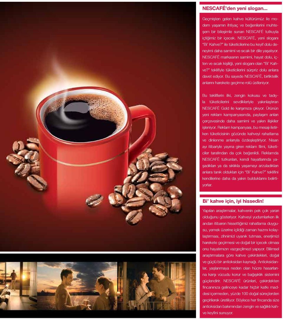 NESCAFÉ markasının samimi, hayat dolu, içten ve sıcak kişiliği, yeni sloganı olan Bi Kahve? teklifiyle tüketicilerini sürpriz dolu anlara davet ediyor.